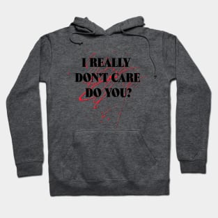 I Really Don't Care - Do You? Hoodie